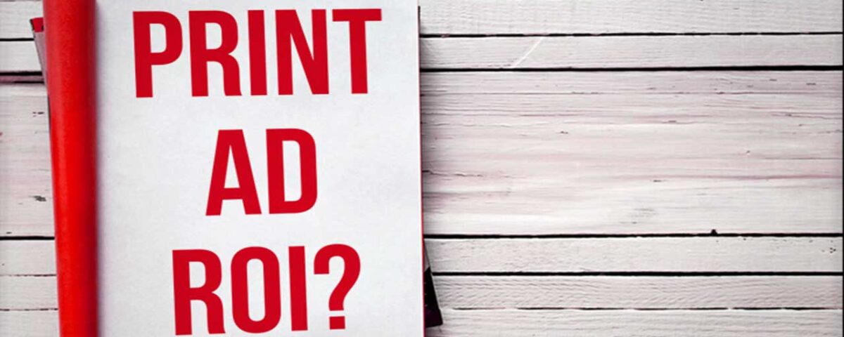 Print Advertising That Generates Good ROI