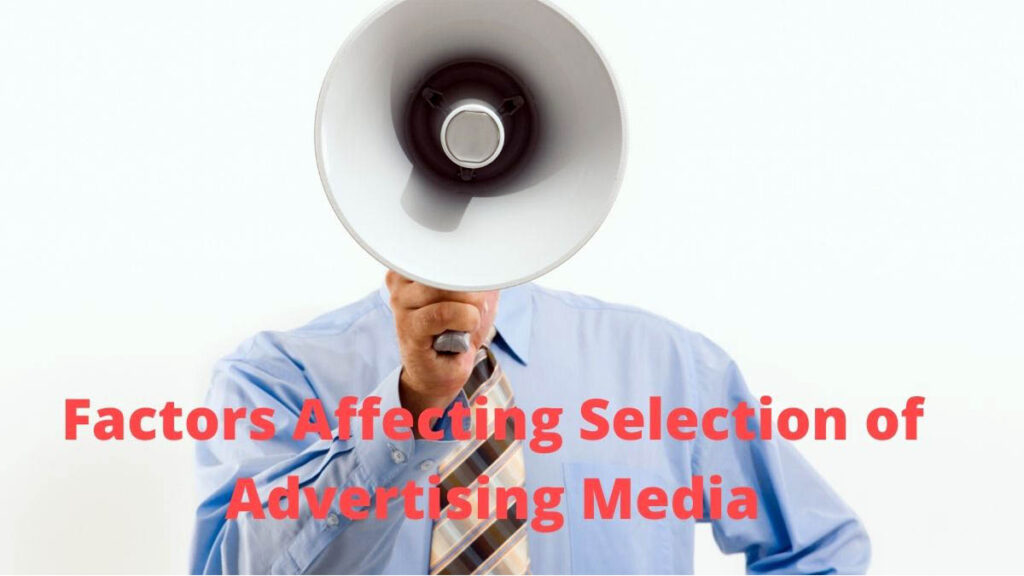 Factors affecting selection of advertising media.