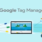 Google Tag Manager and Its Impact on Digital Marketing